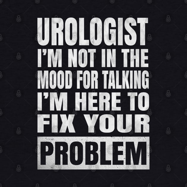 Urologist I'm Not In The Mood For Talking - Urological Humor product by Grabitees